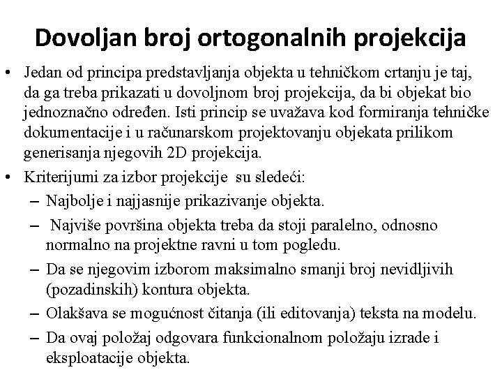 Dovoljan broj ortogonalnih projekcija • Jedan od principa predstavljanja objekta u tehničkom crtanju je