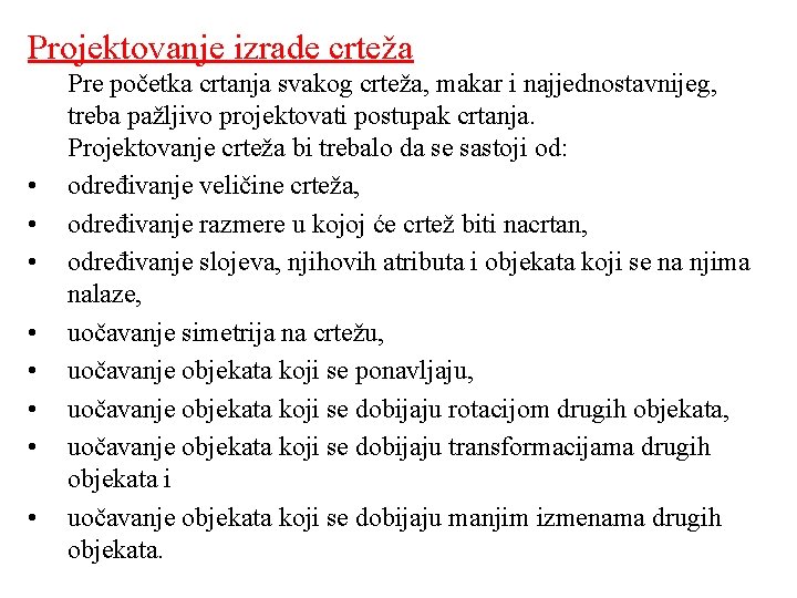 Projektovanje izrade crteža • • Pre početka crtanja svakog crteža, makar i najjednostavnijeg, treba