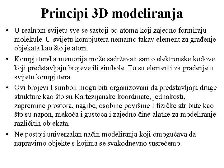 Principi 3 D modeliranja • U realnom svijetu sve se sastoji od atoma koji