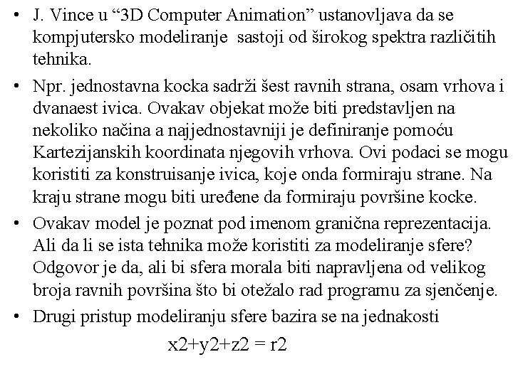  • J. Vince u “ 3 D Computer Animation” ustanovljava da se kompjutersko