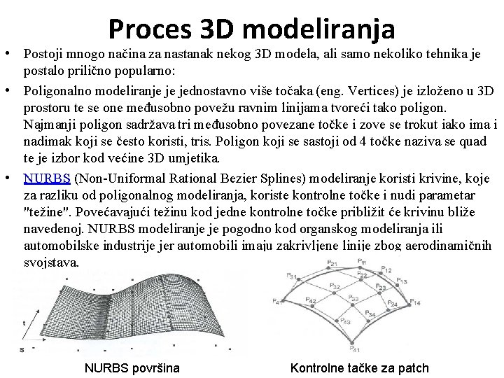 Proces 3 D modeliranja • Postoji mnogo načina za nastanak nekog 3 D modela,