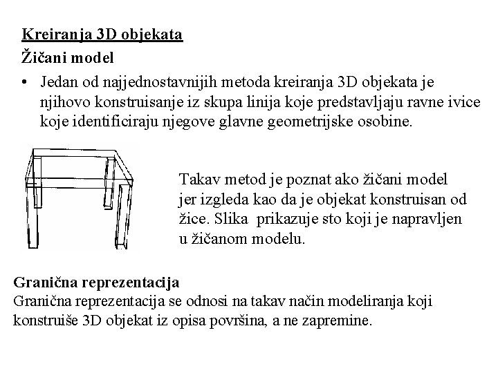 Kreiranja 3 D objekata Žičani model • Jedan od najjednostavnijih metoda kreiranja 3 D