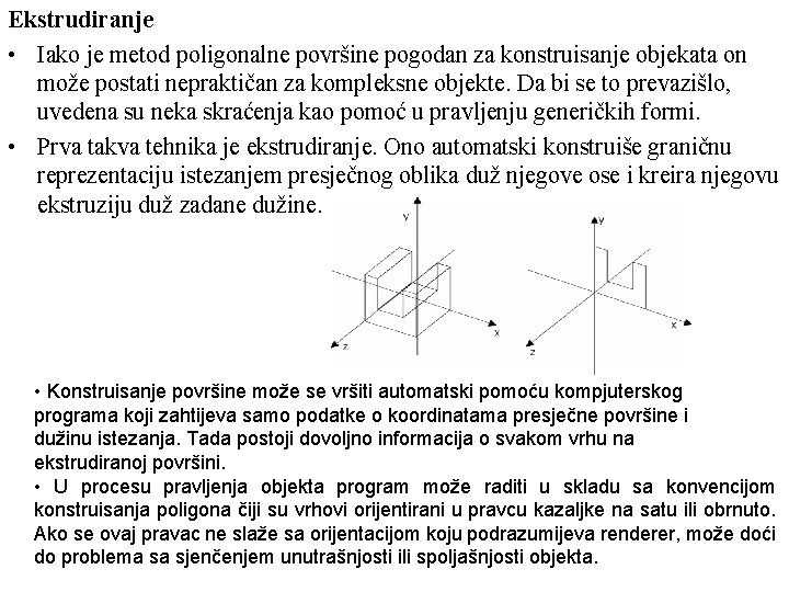 Ekstrudiranje • Iako je metod poligonalne površine pogodan za konstruisanje objekata on može postati