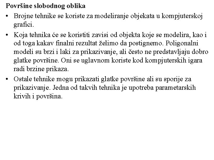 Površine slobodnog oblika • Brojne tehnike se koriste za modeliranje objekata u kompjuterskoj grafici.