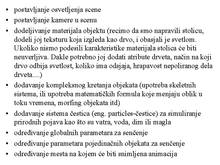  • postavljanje osvetljenja scene • postavljanje kamere u scenu • dodeljivanje materijala objektu