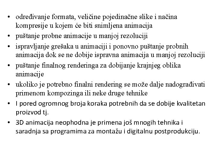  • određivanje formata, veličine pojedinačne slike i načina kompresije u kojem će biti