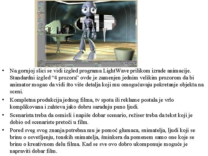  • Na gornjoj slici se vidi izgled programa Light. Wave prilikom izrade animacije.