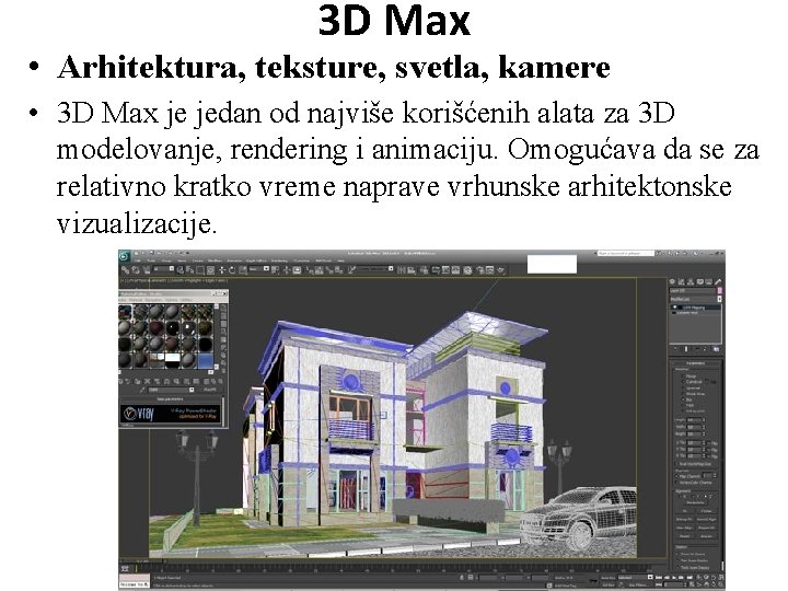 3 D Max • Arhitektura, teksture, svetla, kamere • 3 D Max je jedan