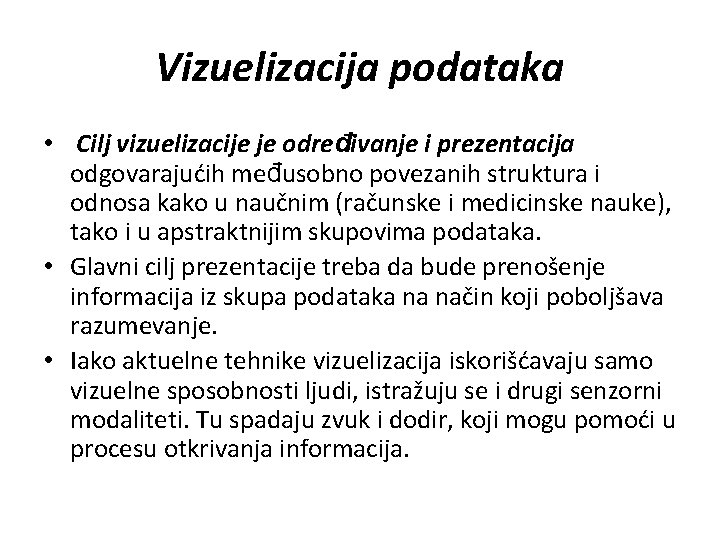 Vizuelizacija podataka • Cilj vizuelizacije je određivanje i prezentacija odgovarajućih međusobno povezanih struktura i