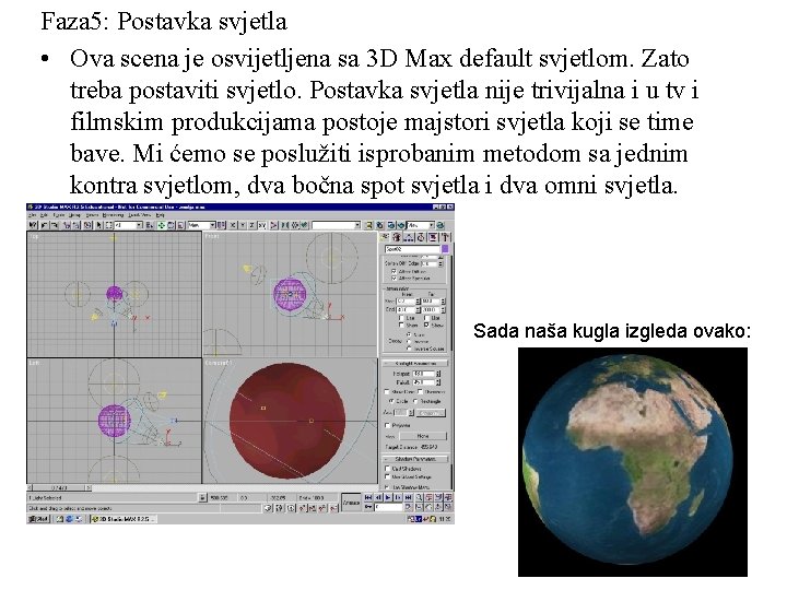 Faza 5: Postavka svjetla • Ova scena je osvijetljena sa 3 D Max default