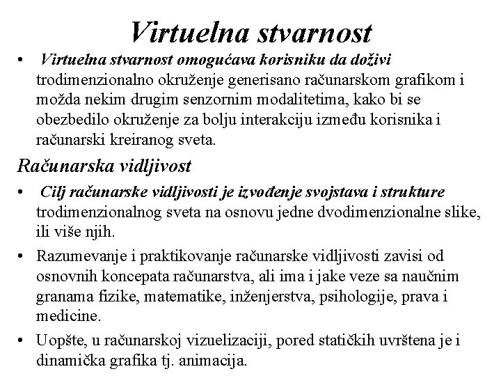 Virtuelna stvarnost • Virtuelna stvarnost omogućava korisniku da doživi trodimenzionalno okruženje generisano računarskom grafikom