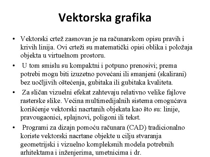 Vektorska grafika • Vektorski crtež zasnovan je na računarskom opisu pravih i krivih linija.