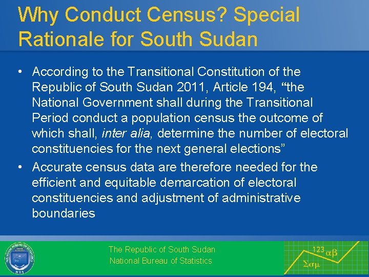 Why Conduct Census? Special Rationale for South Sudan • According to the Transitional Constitution