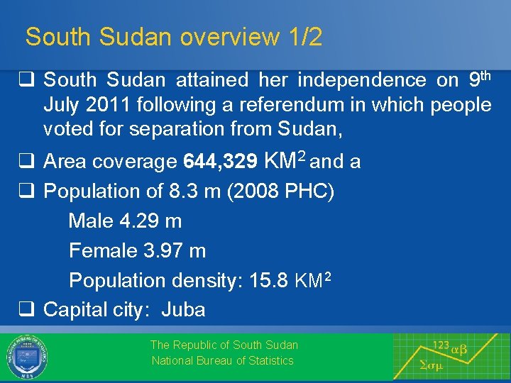 South Sudan overview 1/2 q South Sudan attained her independence on 9 th July