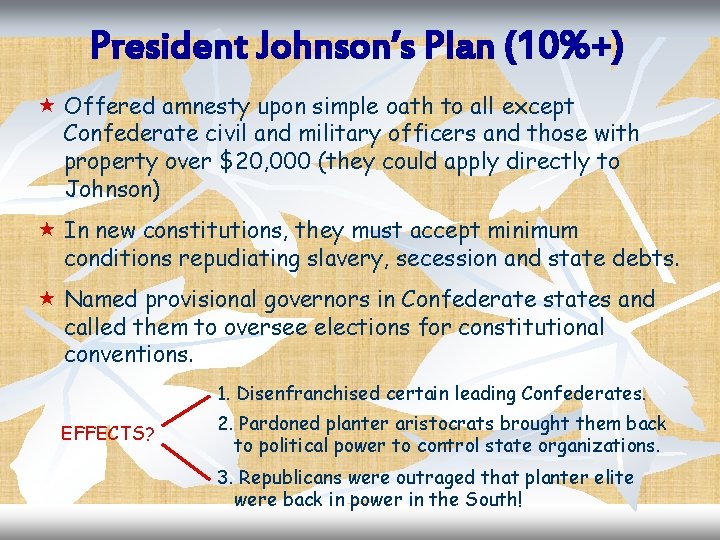 President Johnson’s Plan (10%+) « Offered amnesty upon simple oath to all except Confederate