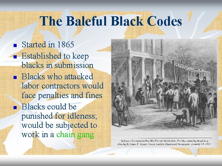 The Baleful Black Codes n n Started in 1865 Established to keep blacks in