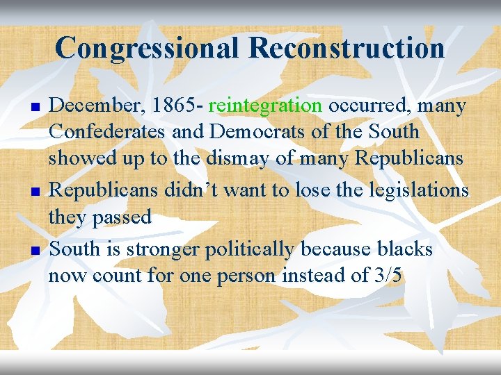 Congressional Reconstruction n December, 1865 - reintegration occurred, many Confederates and Democrats of the