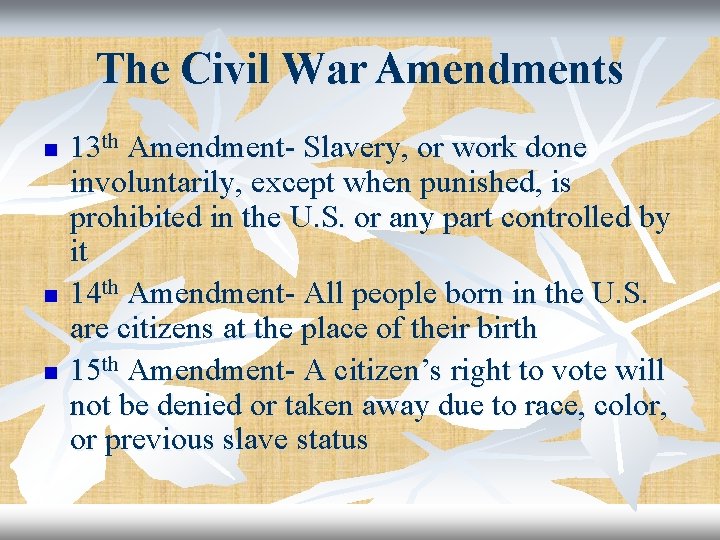 The Civil War Amendments n n n 13 th Amendment- Slavery, or work done