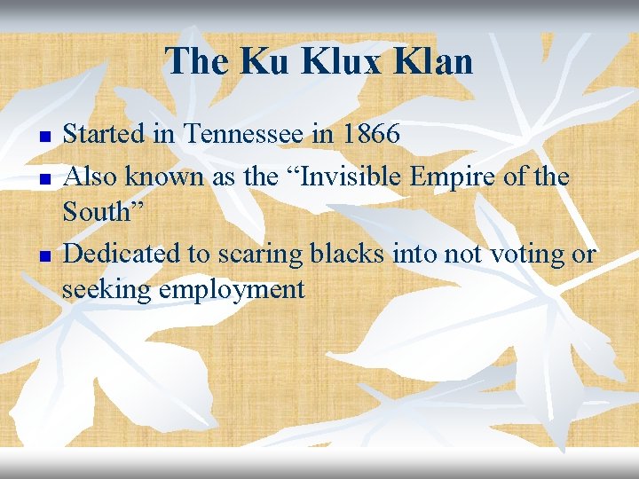 The Ku Klux Klan n Started in Tennessee in 1866 Also known as the