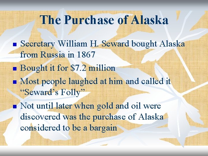 The Purchase of Alaska n n Secretary William H. Seward bought Alaska from Russia