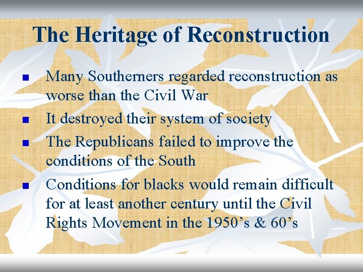 The Heritage of Reconstruction n n Many Southerners regarded reconstruction as worse than the