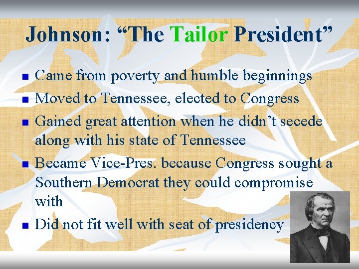 Johnson: “The Tailor President” n n n Came from poverty and humble beginnings Moved