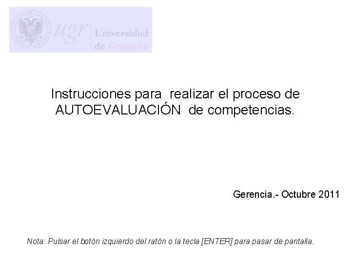 Instrucciones para realizar el proceso de AUTOEVALUACIÓN de competencias. Gerencia. - Octubre 2011 Nota: