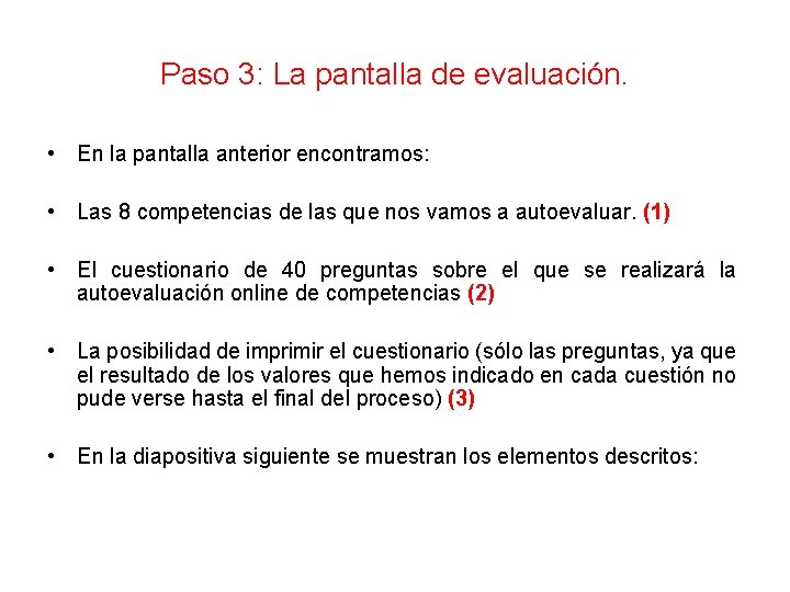 Paso 3: La pantalla de evaluación. • En la pantalla anterior encontramos: • Las