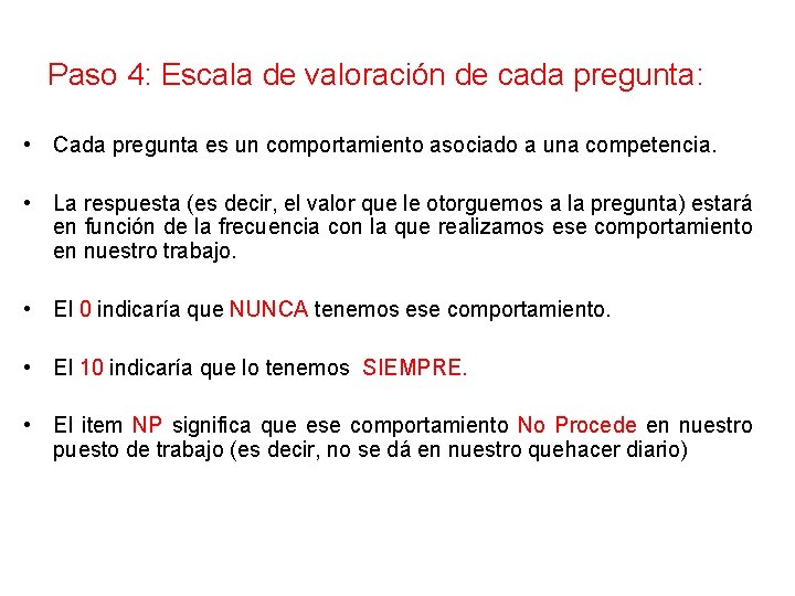 Paso 4: Escala de valoración de cada pregunta: • Cada pregunta es un comportamiento