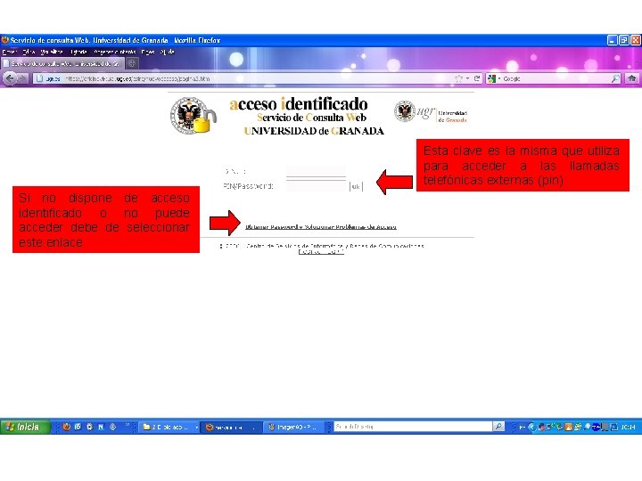 Esta clave es la misma que utiliza para acceder a las llamadas telefónicas externas