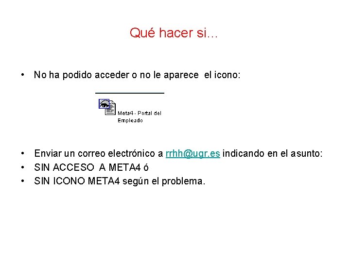 Qué hacer si… • No ha podido acceder o no le aparece el icono: