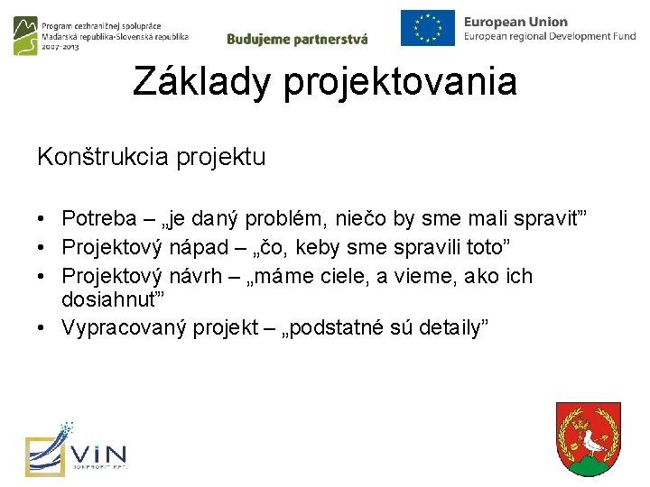 Základy projektovania Konštrukcia projektu • Potreba – „je daný problém, niečo by sme mali