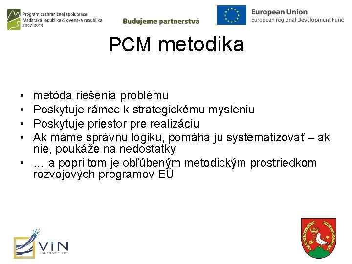 PCM metodika • • metóda riešenia problému Poskytuje rámec k strategickému mysleniu Poskytuje priestor