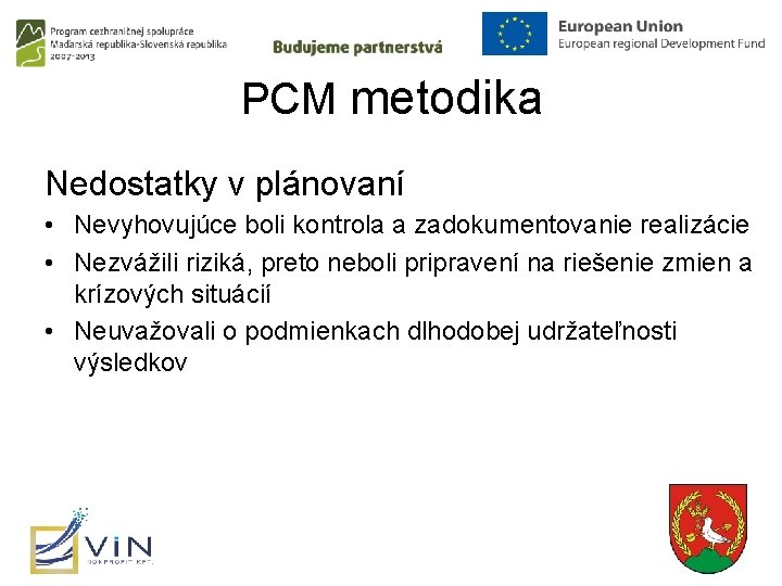 PCM metodika Nedostatky v plánovaní • Nevyhovujúce boli kontrola a zadokumentovanie realizácie • Nezvážili