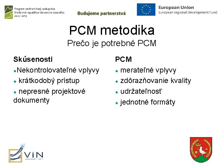 PCM metodika Prečo je potrebné PCM Skúsenosti ●Nekontrolovateľné vplyvy ● krátkodobý prístup ● nepresné