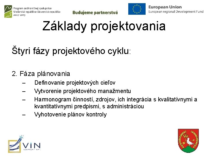 Základy projektovania Štyri fázy projektového cyklu: 2. Fáza plánovania – – Definovanie projektových cieľov