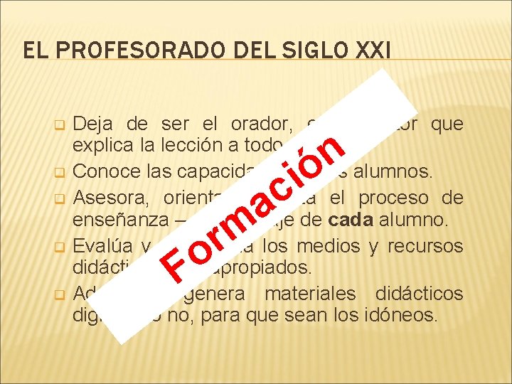 EL PROFESORADO DEL SIGLO XXI q q q Deja de ser el orador, el