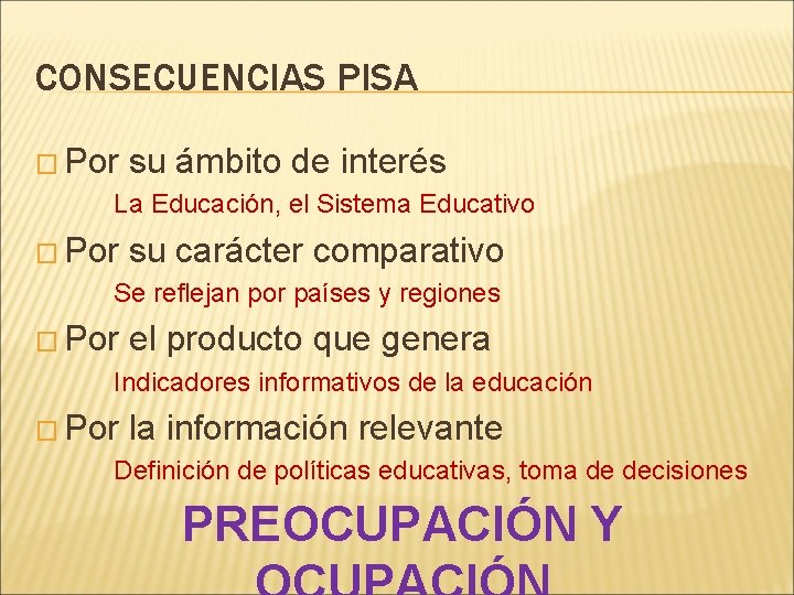 CONSECUENCIAS PISA � Por su ámbito de interés La Educación, el Sistema Educativo �