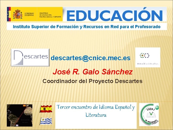 Instituto Superior de Formación y Recursos en Red para el Profesorado descartes@cnice. mec. es