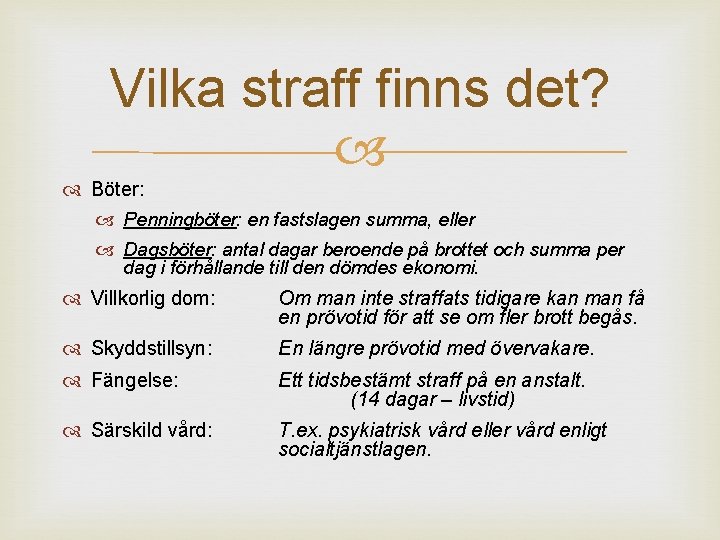 Vilka straff finns det? Böter: Penningböter: en fastslagen summa, eller Dagsböter: antal dagar beroende