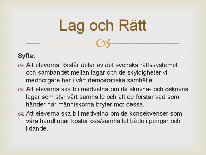 Lag och Rätt Syfte: Att eleverna förstår delar av det svenska rättssystemet och sambandet