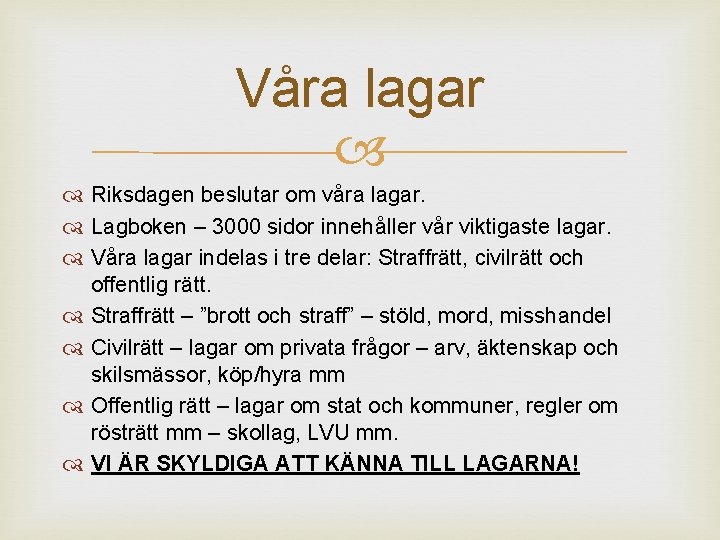 Våra lagar Riksdagen beslutar om våra lagar. Lagboken – 3000 sidor innehåller vår viktigaste