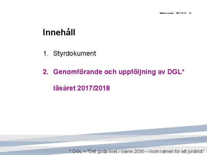 Gävle kommun 2021 -10 -31 12 Innehåll 1. Styrdokument 2. Genomförande och uppföljning av