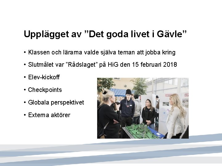 Upplägget av ”Det goda livet i Gävle” • Klassen och lärarna valde själva teman