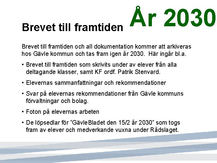 År 2030 Brevet till framtiden och all dokumentation kommer att arkiveras hos Gävle kommun