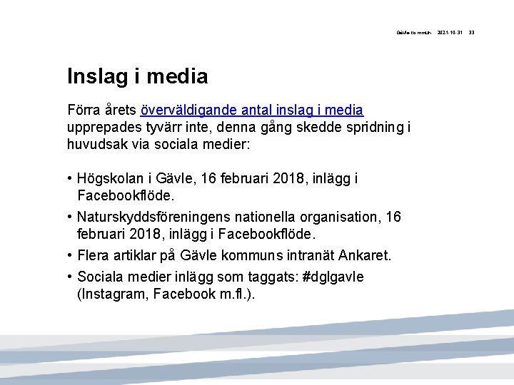 Gävle kommun Inslag i media Förra årets överväldigande antal inslag i media upprepades tyvärr