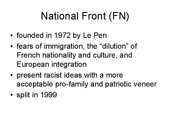 National Front (FN) • founded in 1972 by Le Pen • fears of immigration, National Front (FN) • founded in 1972 by Le Pen • fears of immigration,