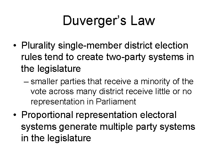 Duverger’s Law • Plurality single-member district election rules tend to create two-party systems in Duverger’s Law • Plurality single-member district election rules tend to create two-party systems in