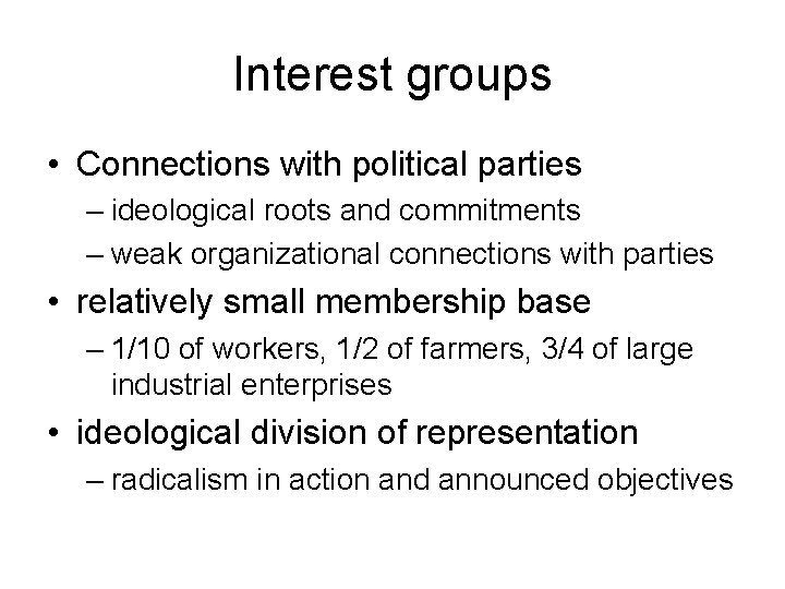 Interest groups • Connections with political parties – ideological roots and commitments – weak Interest groups • Connections with political parties – ideological roots and commitments – weak