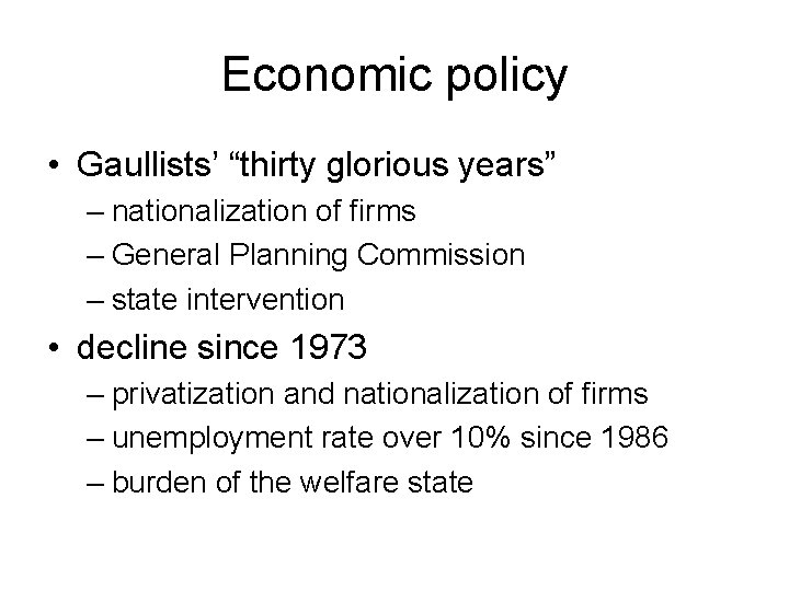 Economic policy • Gaullists’ “thirty glorious years” – nationalization of firms – General Planning Economic policy • Gaullists’ “thirty glorious years” – nationalization of firms – General Planning
